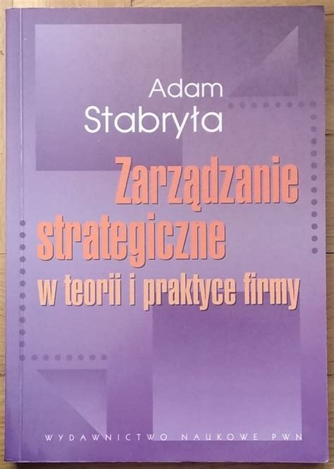 Adam Stabryła Zarządzanie strategiczne w teorii i w praktyce firmy