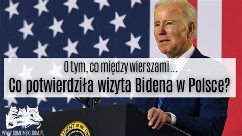 Co Potwierdzi A Wizyta Joe Bidena W Polsce O Tym Co Mi Dzy Wierszami