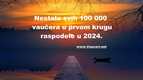 Podeljeno svih 100 000 vaučera u 2024 godini u prvom krugu za