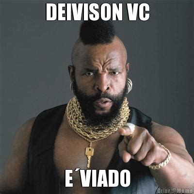 DEIVISON VC EVIADO Meme Criarmeme Br