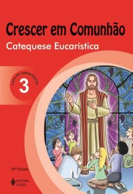 Crescer Em Comunhao Catequese Eucaristica Livro Do Catequizando