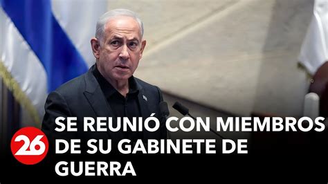 Israel Netanyahu Se Reuni Con Miembros De Su Gabinete De Guerra