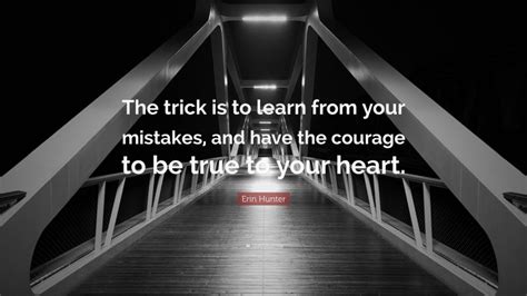 Erin Hunter Quote The Trick Is To Learn From Your Mistakes And Have