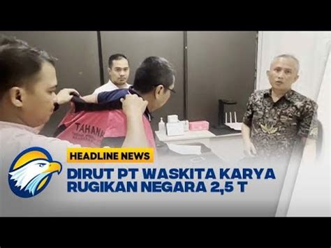 Dirut Pt Waskita Karya Jadi Tersangka Korupsi Youtube