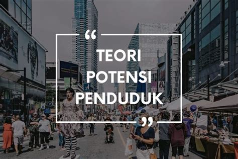 Foto Teori Potensi Penduduk Beserta Fungsi Dan Rumusnya