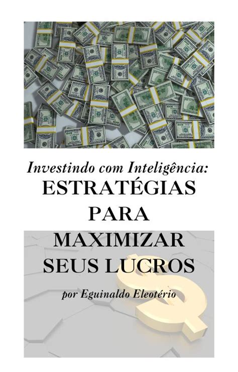 Investindo inteligência Estratégias para maximizar seus lucros