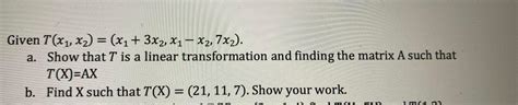 Solved Given T X1 X2 X1 3x2 X1−x2 7x2 A Show That T Is A