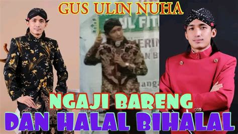 PENGAJIAN DAN HALAL BIHALAL BARENG GUS ULIN NUHA Subscribe