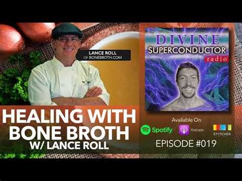 Healing With Bone Broth W Lance Roll Divine Superconductor Radio Ep