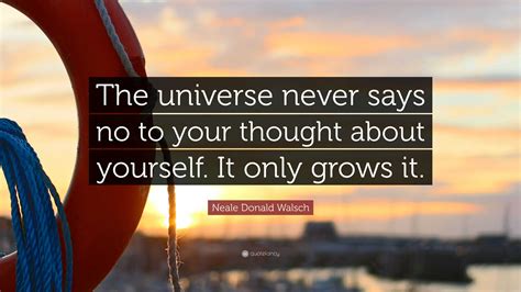 Neale Donald Walsch Quote The Universe Never Says No To Your Thought