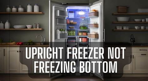 Upright Freezer Not Freezing Bottom You Should Know