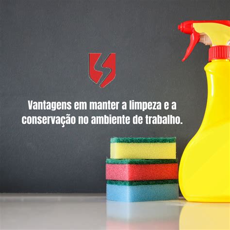 Vantagens em manter a limpeza e a conservação no ambiente de trabalho