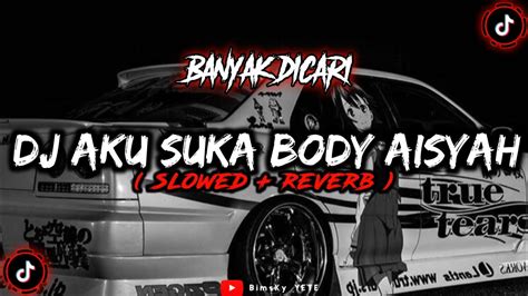 Dj Aku Suka Body Aisyah Slowed Reverb🎧 Youtube