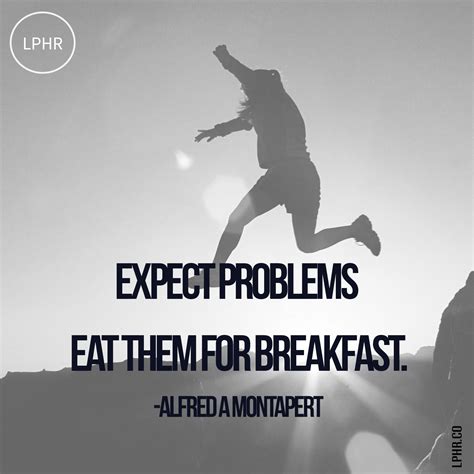 Expect Problems And Eat Them For Breakfast Alfred A Montapert