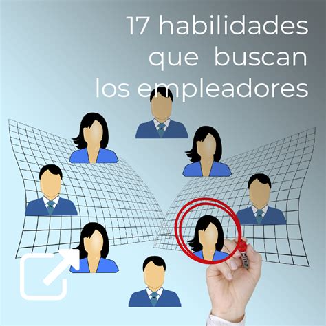 17 Habilidades Que Buscan Los Empleadores Udgvirtual Formación Integral