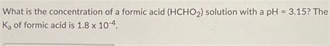 Solved What Is The Concentration Of A Formic Acid Hcho2