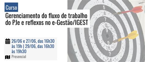 Curso Gerenciamento Do Fluxo De Trabalho Do Pje E Reflexos No E Gest O