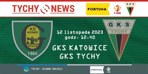 Zapowiedź meczu 15 kolejki Fortuna 1 ligi GKS Katowice GKS Tychy