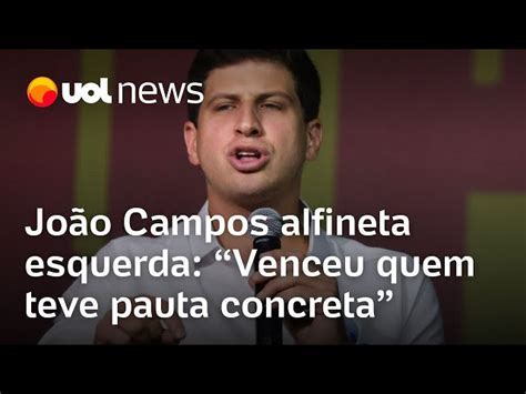 Jo O Campos Alfineta Esquerda Em Elei O Venceu Quem Teve Pauta Concreta