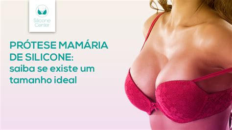 Prótese mamária de silicone qual o tamanho ideal Silicone Center