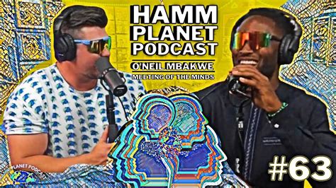 HAMM PLANET PODCAST 63 O NEIL MBAKWE Meeting Of The Minds YouTube