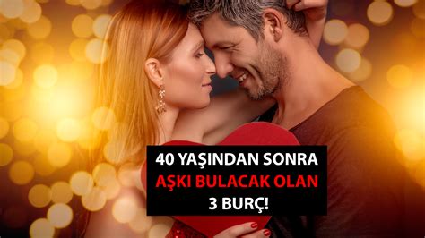 40 yaşından sonra aşkı bulacak 3 burç