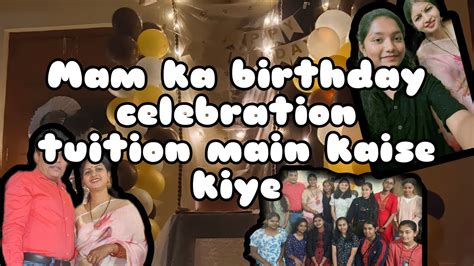 Tuition Main Humne Celebrate Kiya Mam Ka Birthday Mam Or Sir Ne Kiya