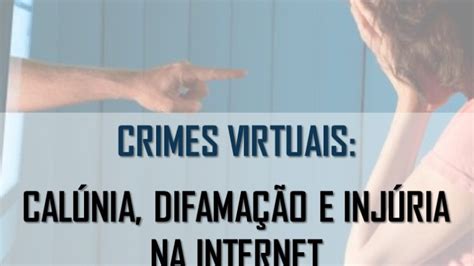 Crimes Virtuais CalÚnia DifamaÇÃo E InjÚria Na Internet Magalhães