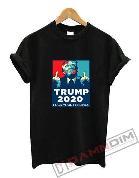 Get It Now Funny Trump Fuck Your T Shirt Damndim