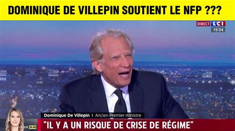 DOMINIQUE DE VILLEPIN SOUTIENT LE NFP ET LE FAIT SAVOIR YouTube