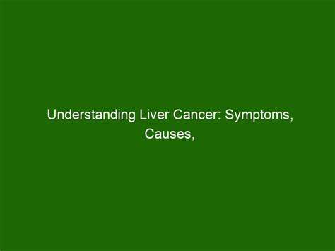 Understanding Liver Cancer Symptoms Causes Treatment And Prevention Health And Beauty