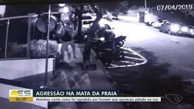 Bom Dia Es Motoboy Que Foi Agredido Por Homem Nu Em Vit Ria Conta