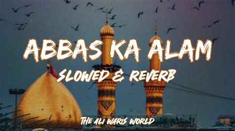 Abbas Ka Alam Slowed And Reverb Farhan Ali Waris The Ali Waris World Youtube