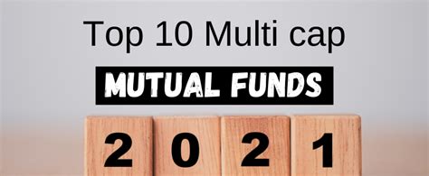 Top 10 Multi Cap Mutual Funds 2021 Best Multicap Funds