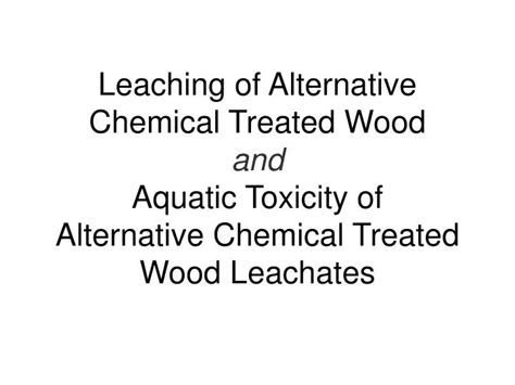 Ppt Leaching Of Alternative Chemical Treated Wood And Aquatic