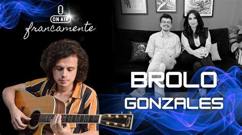 Brolo Gonzalez Francamente Tainan Franco BroloGonzalez YouTube