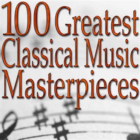 Jp 100 Greatest Classical Music Masterpieces Classical