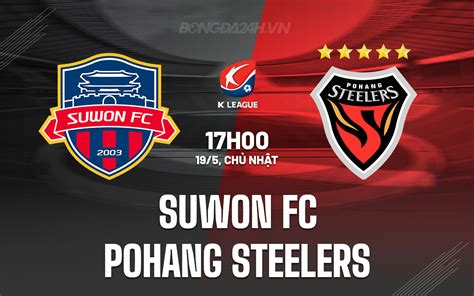 Nhận định bóng đá Suwon FC vs Pohang Steelers VĐQG Hàn Quốc