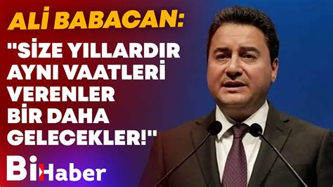 Ali Babacan Size Y Llard R Ayn Vaatleri Verenler Bir Daha Gelecekler