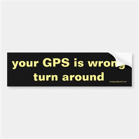 Your Gps Is Wrong Bumper Sticker Zazzle