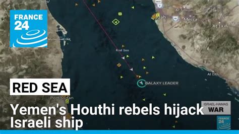 Yemens Houthi Rebels Seize Israeli Cargo Ship In Red Sea France 24