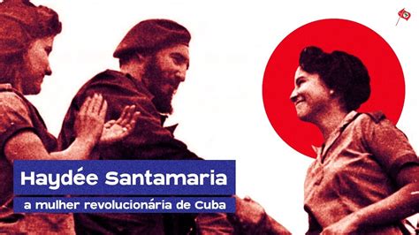 Haydée Santamaría a mulher revolucionária de Cuba YouTube