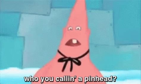 Who You Callin Pinhead