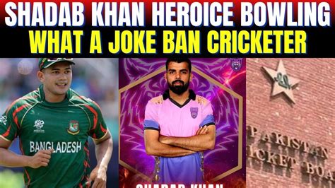 Shadab Khan Heroice Bowling What A Joke By Bangladesh Cricketer PCB