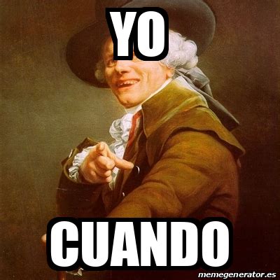 Meme Joseph Ducreux Yo Cuando 33389234