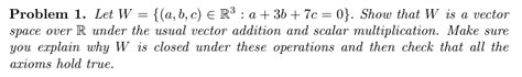 Solved Problem 1 Let W { A B C ∈r3 A 3b 7c 0} Show That W