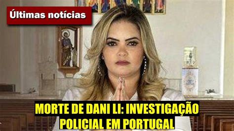 INVESTIGAÇÃO POLICIAL SOBRE A MORTE DA CANTORA DANI LI YouTube