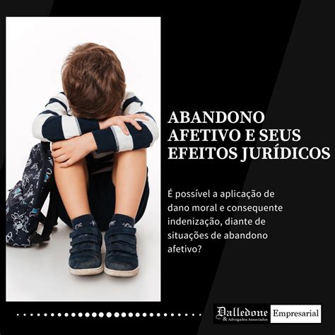 O Abandono Afetivo E Seus Efeitos Jur Dicos Dalledone Advogados