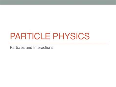 Ppt Particle Physics Powerpoint Presentation Free Download Id2077755