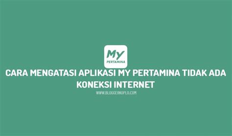 Cara Mengatasi Mypertamina Tidak Ada Koneksi Internet Dengan Mudah